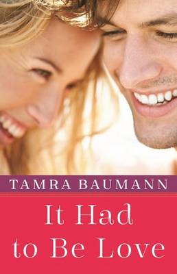 It Had to Be Love by Tamra Baumann