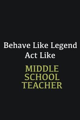 Book cover for Behave like Legend Act Like Middle School Teacher