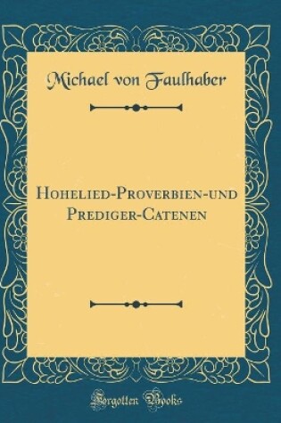 Cover of Hohelied-Proverbien-Und Prediger-Catenen (Classic Reprint)