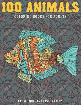 Cover of Coloring Books for Adults Large Print and Easy Pattern - 100 Animals