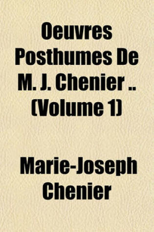 Cover of Oeuvres Posthumes de M. J. Chenier .. (Volume 1)