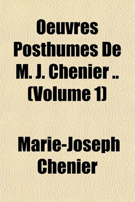 Book cover for Oeuvres Posthumes de M. J. Chenier .. (Volume 1)