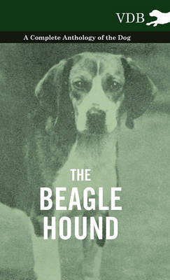 Book cover for The Beagle Hound - A Complete Anthology of the Dog -