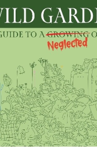 Cover of Wildgarden: How To Take Less Care Of Your Garden