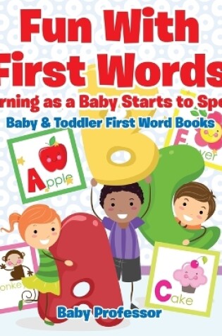 Cover of Fun With First Words. Learning as a Baby Starts to Speak. - Baby & Toddler First Word Books