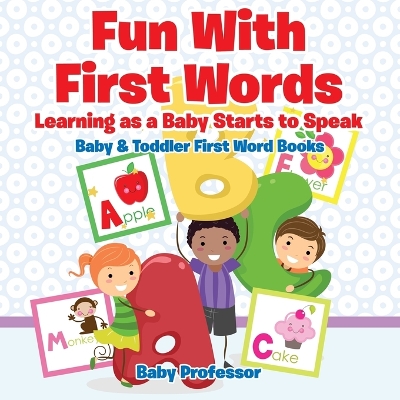 Book cover for Fun With First Words. Learning as a Baby Starts to Speak. - Baby & Toddler First Word Books