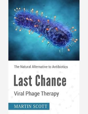 Book cover for Last Chance Viral Phage Therapy: Natural Alternative to Antibiotics