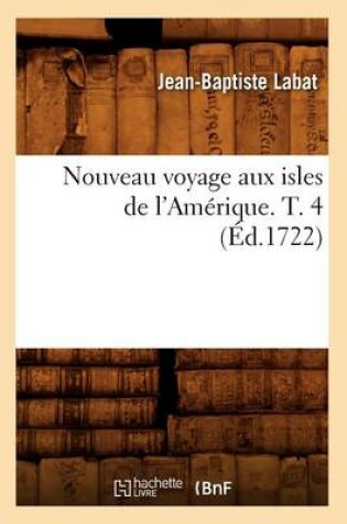 Cover of Nouveau Voyage Aux Isles de l'Amerique. T. 4 (Ed.1722)