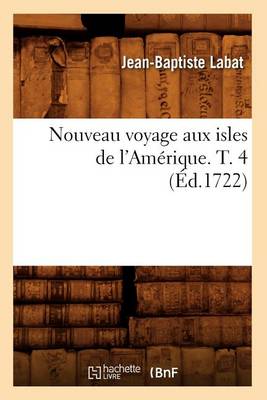 Cover of Nouveau Voyage Aux Isles de l'Amerique. T. 4 (Ed.1722)