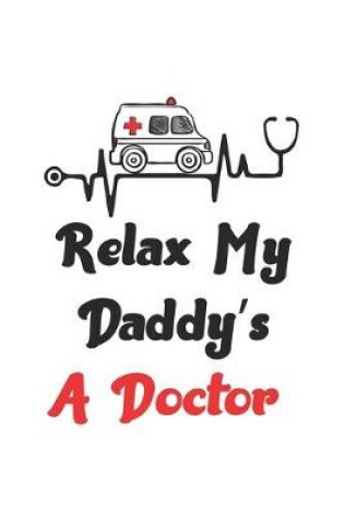 Cover of Relax My Daddy's A Doctor