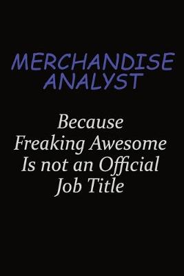 Book cover for Merchandise Analyst Because Freaking Awesome Is Not An Official Job Title