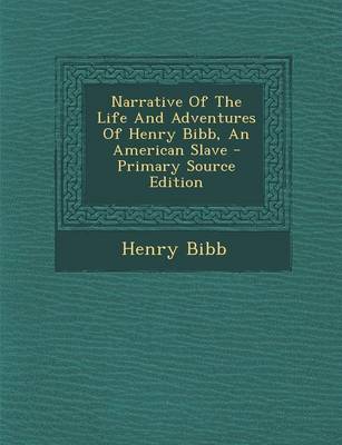 Book cover for Narrative of the Life and Adventures of Henry Bibb, an American Slave - Primary Source Edition