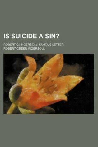 Cover of Is Suicide a Sin?; Robert G. Ingersoll' Famous Letter