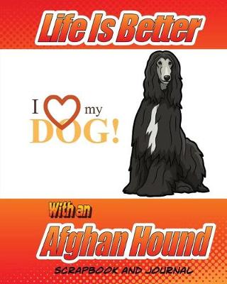 Book cover for Life Is Better With An Afghan Hound Scrapbook and Journal