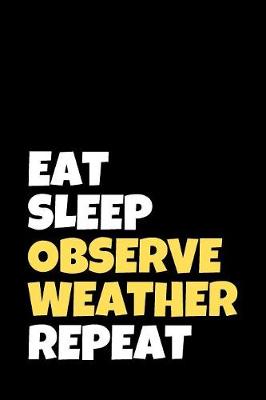 Book cover for Eat Sleep Observe Weather Repeat