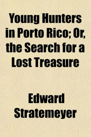 Cover of Young Hunters in Porto Rico; Or, the Search for a Lost Treasure