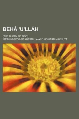 Cover of Beha 'U'llah; (The Glory of God)