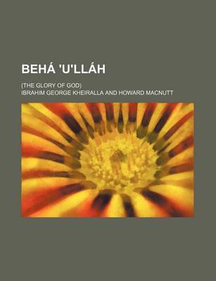 Book cover for Beha 'U'llah; (The Glory of God)