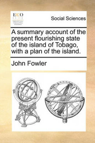 Cover of A Summary Account of the Present Flourishing State of the Island of Tobago, with a Plan of the Island.