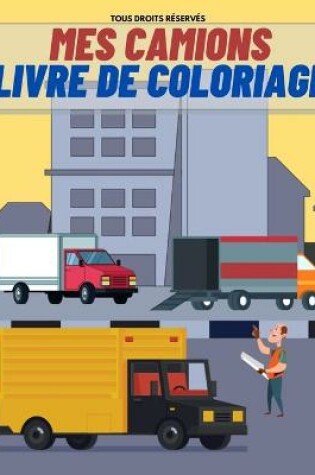 Cover of Mes Camions Livre de Coloriage