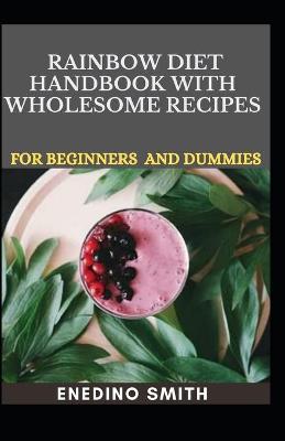 Book cover for Rainbow Diet Handbook With Wholesome Recipes For Beginners And Dummies