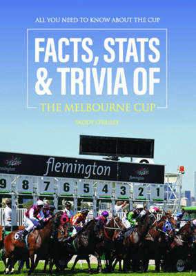 Book cover for Facts, Stats & Trivia of the Melbourne Cup