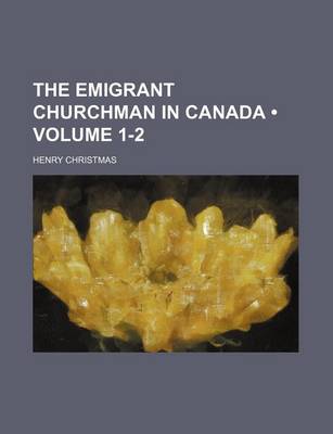 Book cover for The Emigrant Churchman in Canada (Volume 1-2)