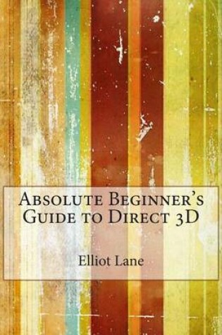 Cover of Absolute Beginner's Guide to Direct 3D