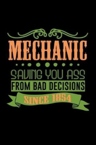 Cover of Mechanic saving you ass from bad decisions. Since 1854