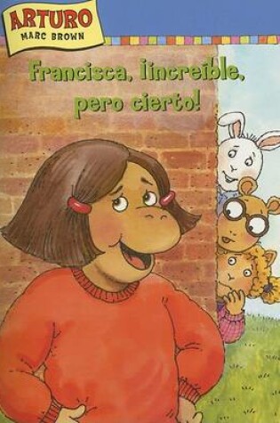 Cover of Francisca, Increible, Pero Cierto! (Francine, Believe It or Not!)