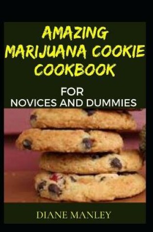 Cover of Amazing Marijuana Cookie Cookbook For Novices And Dummies