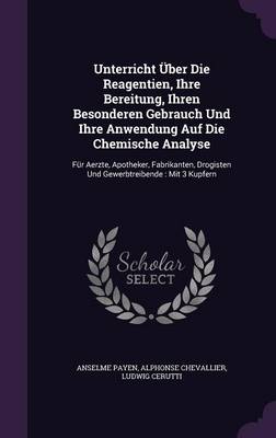 Book cover for Unterricht Uber Die Reagentien, Ihre Bereitung, Ihren Besonderen Gebrauch Und Ihre Anwendung Auf Die Chemische Analyse