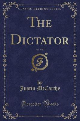 Book cover for The Dictator, Vol. 3 of 3 (Classic Reprint)