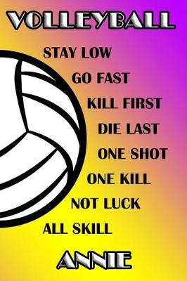 Book cover for Volleyball Stay Low Go Fast Kill First Die Last One Shot One Kill Not Luck All Skill Annie