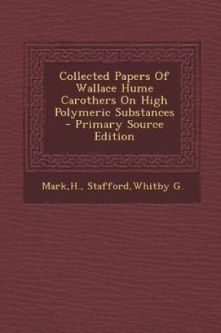 Cover of Collected Papers of Wallace Hume Carothers on High Polymeric Substances