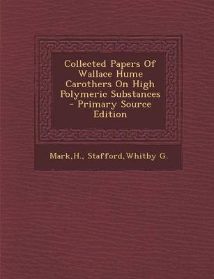 Cover of Collected Papers of Wallace Hume Carothers on High Polymeric Substances