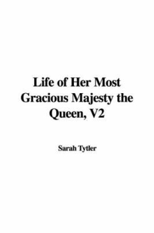 Cover of Life of Her Most Gracious Majesty the Queen, V2