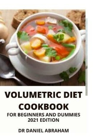 Cover of Volumetric Diet Cookbook for Beginners and Dummies. 2021 Edition