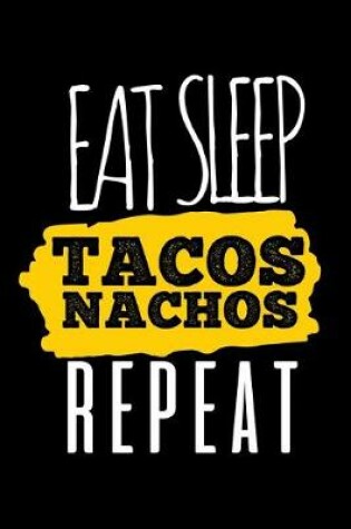 Cover of Eat Sleep Tacos Nachos Repeat