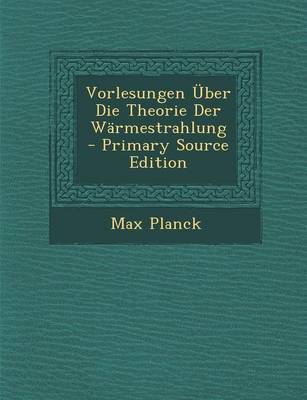 Book cover for Vorlesungen Uber Die Theorie Der Warmestrahlung - Primary Source Edition