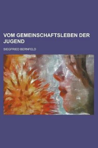 Cover of Vom Gemeinschaftsleben Der Jugend; Beitrage Zur Jugendforschung