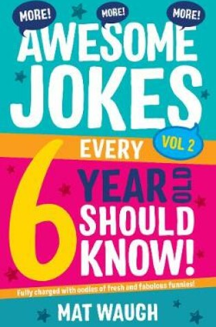 Cover of More Awesome Jokes Every 6 Year Old Should Know!