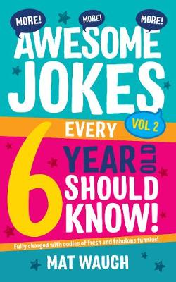 Cover of More Awesome Jokes Every 6 Year Old Should Know!