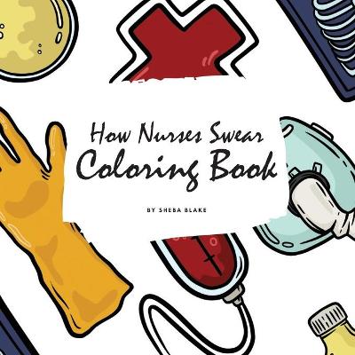 Book cover for How Nurses Swear Coloring Book for Adults (8.5x8.5 Coloring Book / Activity Book)