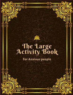 Book cover for The Large Activity Book for Anxious People