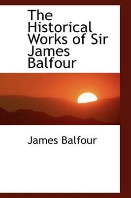 Book cover for The Historical Works of Sir James Balfour