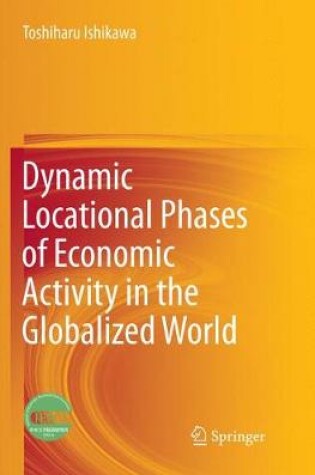 Cover of Dynamic Locational Phases of Economic Activity in the Globalized World