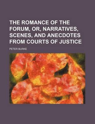 Book cover for The Romance of the Forum, Or, Narratives, Scenes, and Anecdotes from Courts of Justice