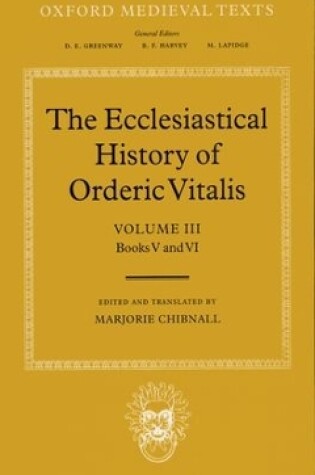 Cover of The Ecclesiastical History of Orderic Vitalis: Volume III: Books V and VI