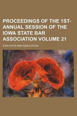 Cover of Proceedings of the 1st- Annual Session of the Iowa State Bar Association Volume 21